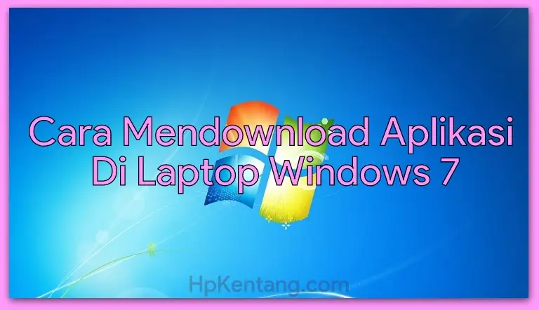 Cara Mendownload Aplikasi Di Laptop Windows 7